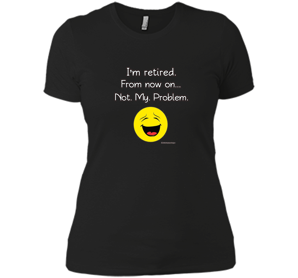 I'm Retired-Not My Problem Funny Retirement Tshirt Gifts