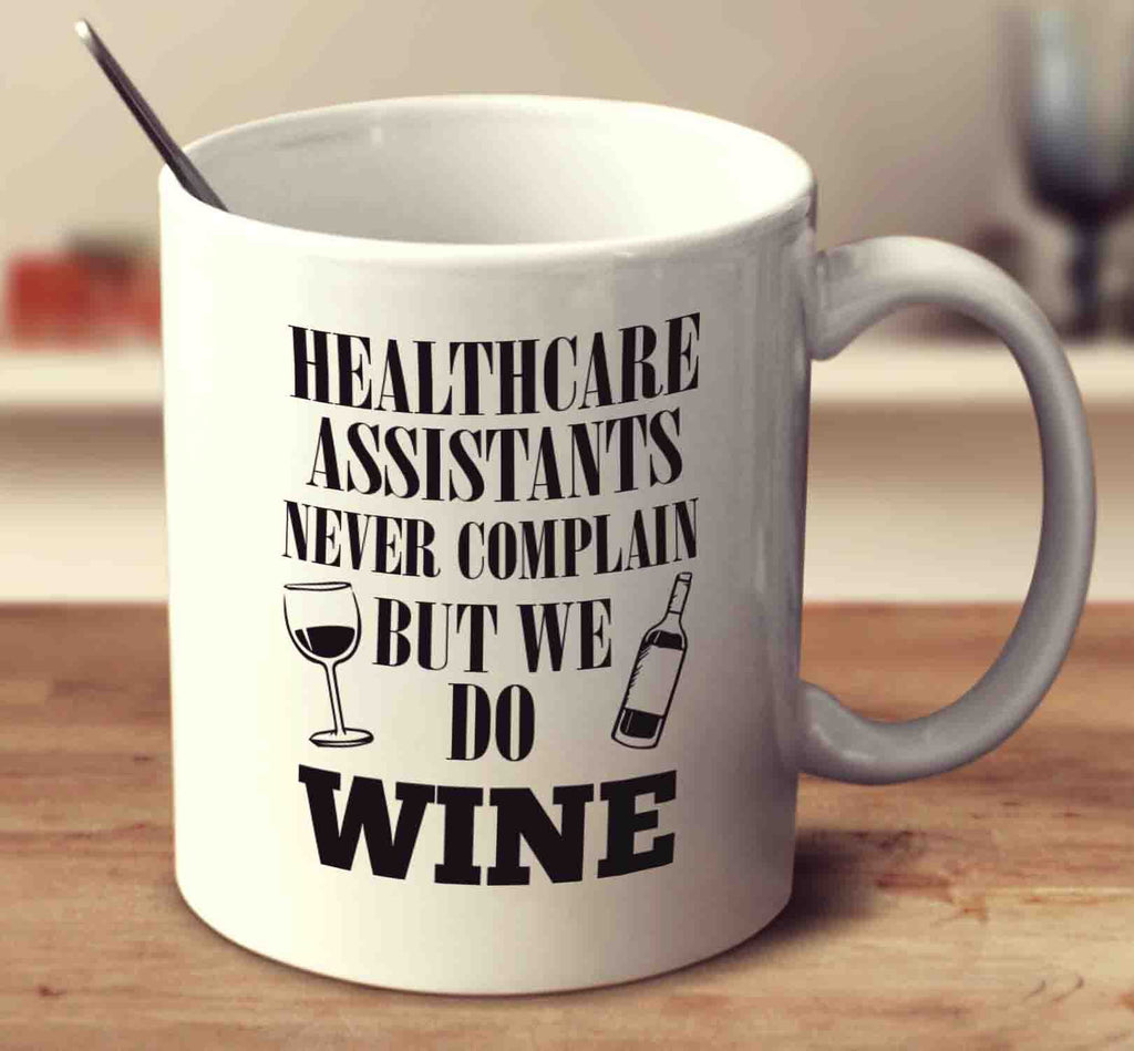 Healthcare Assistants Never Complain But We Do Wine
