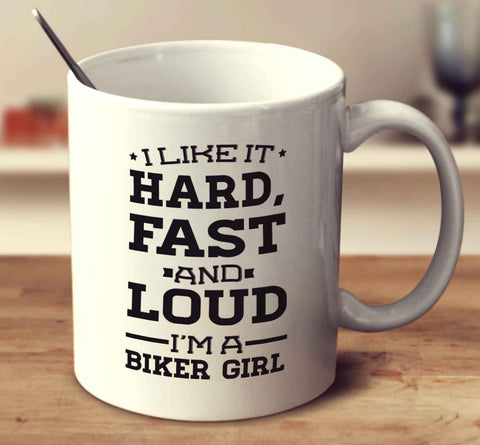 I Like It Hard Fast And Loud I'm A Biker Girl
