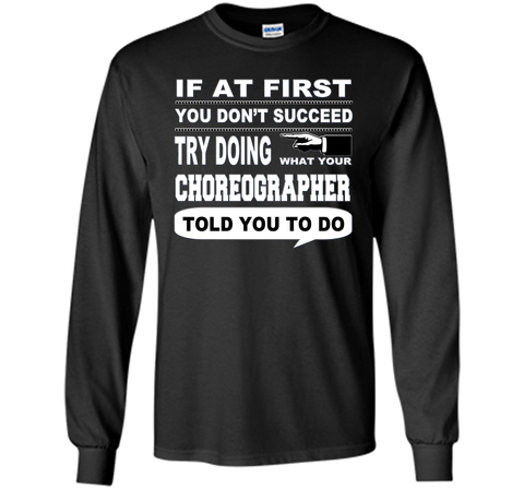 If at First You Don't Succeed Choreographer T-Shirt
