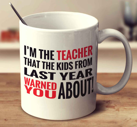 I'm The Teacher That The Kids From Last Year Warned You About