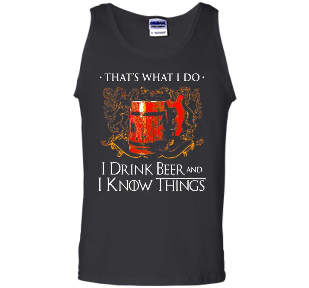 I drink beer and i know things t shirt