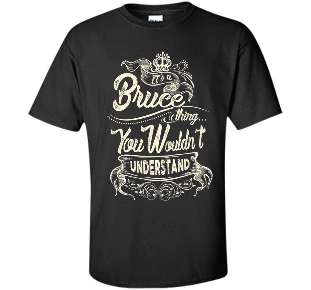Bruce Names Shirt It's Bruce Thing You Wouldn't Understand