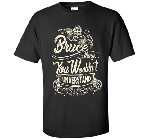 Bruce Names Shirt It's Bruce Thing You Wouldn't Understand