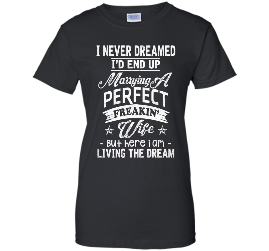 Mens I Never Dreamed Marrying A Perfect Freakin' Wife, Father's