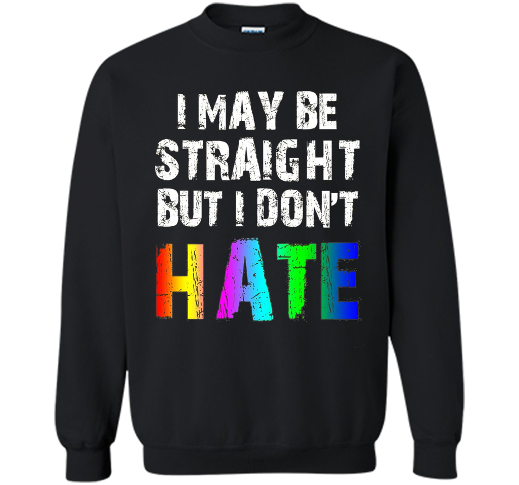 I May Be Straight But I Don't Hate Tee Shirt