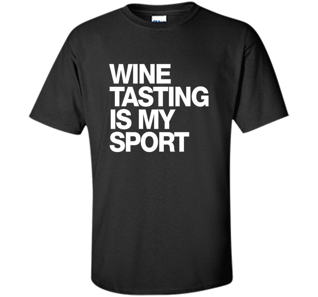 Wine Tasting Is My Sport T-Shirt funny saying sarcastic wine