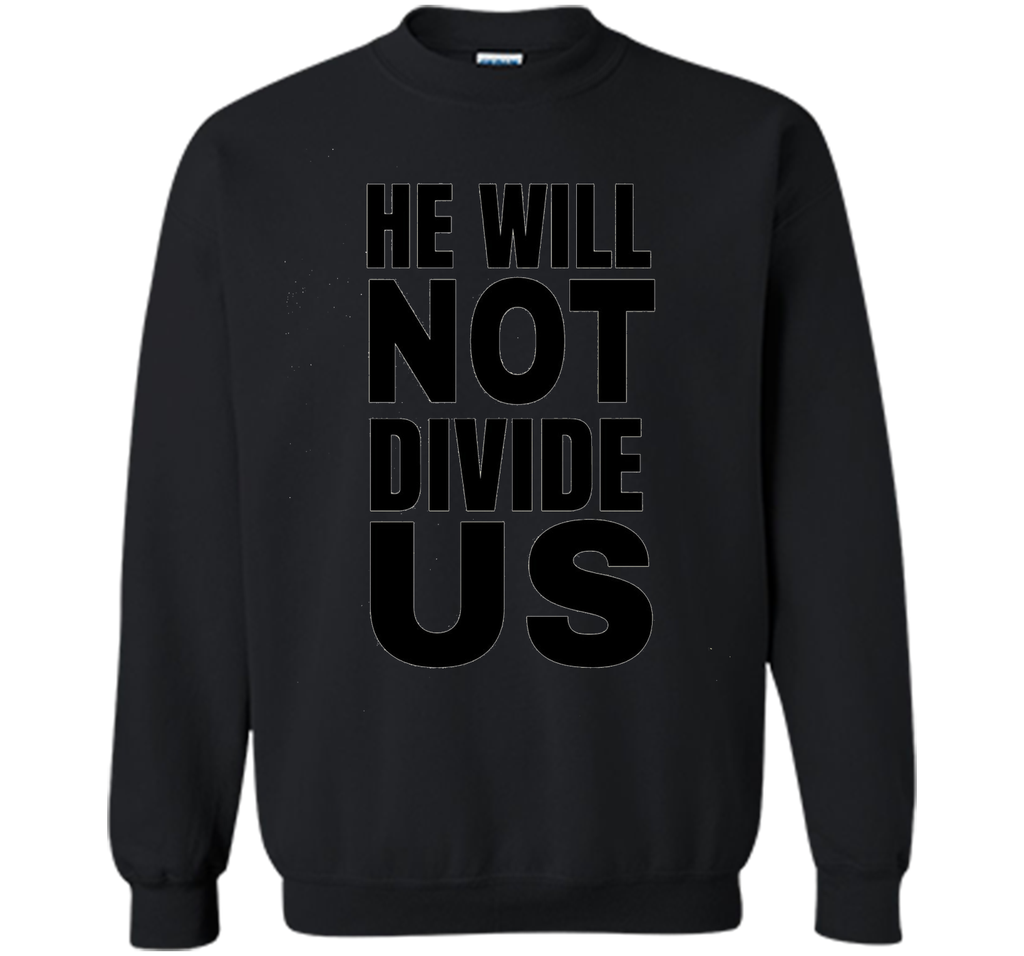 He Will Not Divide Us Shirt