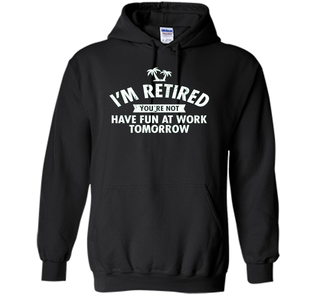 I'm retired | Funny Retirement Quote T-Shirt