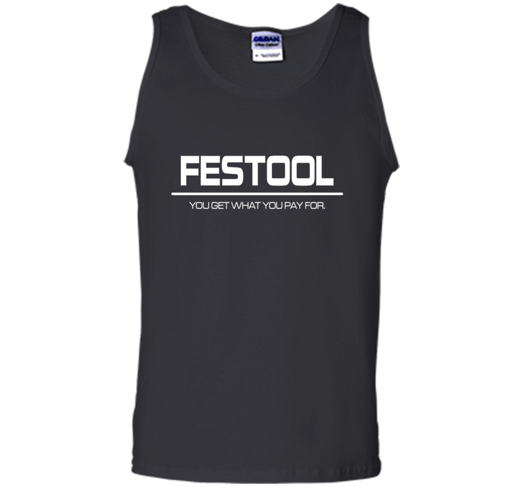 Festool You Get What You Pay for T-shirt - Festool Shirt