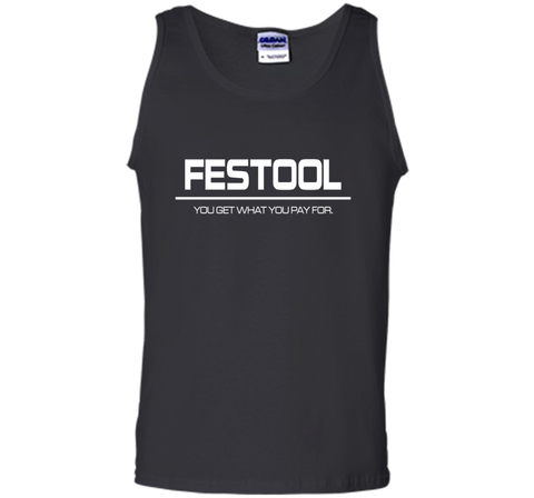 Festool You Get What You Pay for T-shirt - Festool Shirt