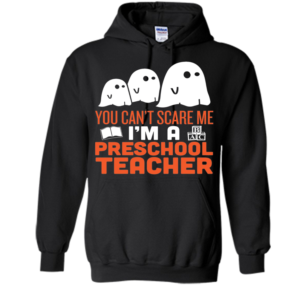 YOU CAN'T SCARE ME - I'M A PRESCHOOL TEACHER HALLOWEEN SHIRT