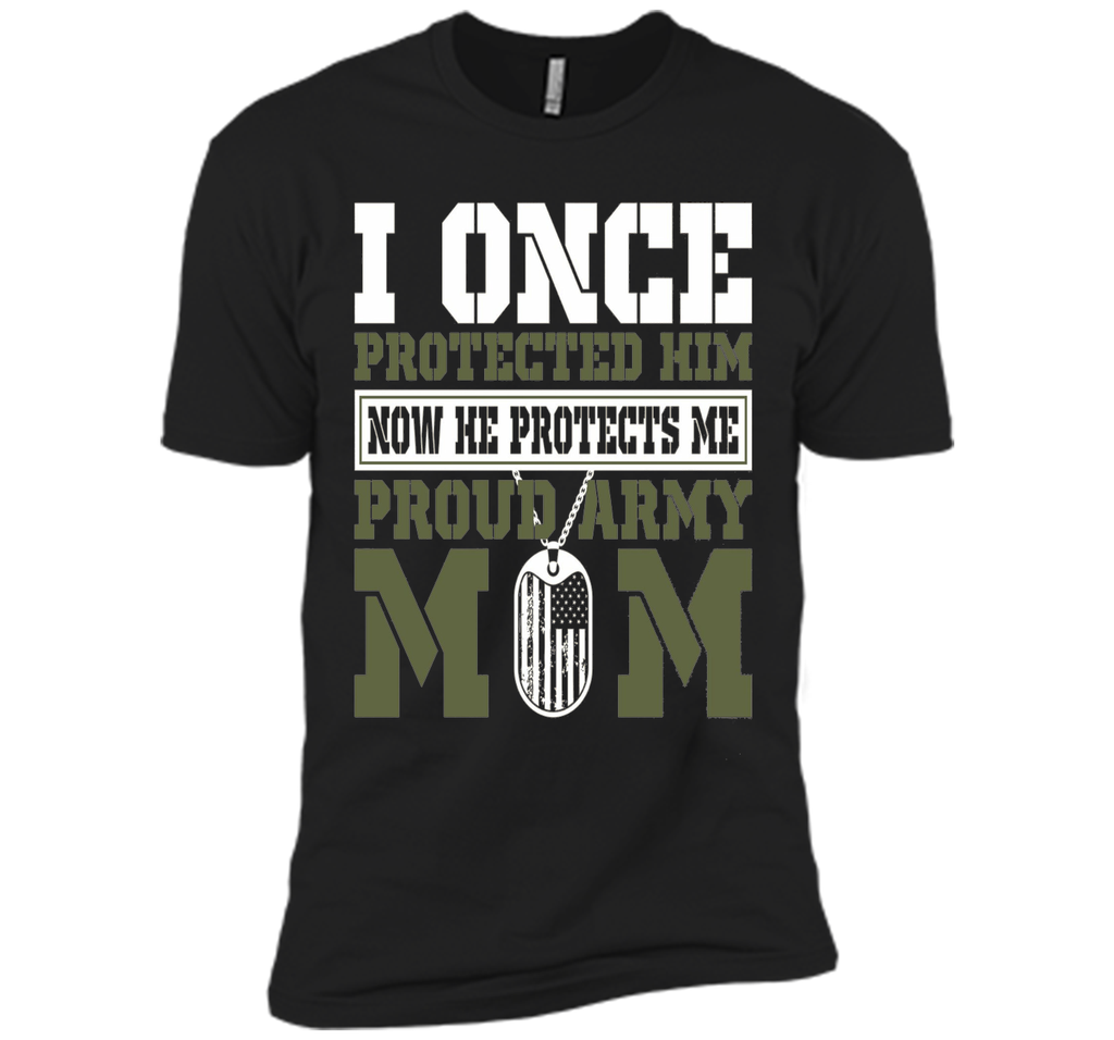 I Once Protected Him He Protects Me Proud Army Mom TShirt