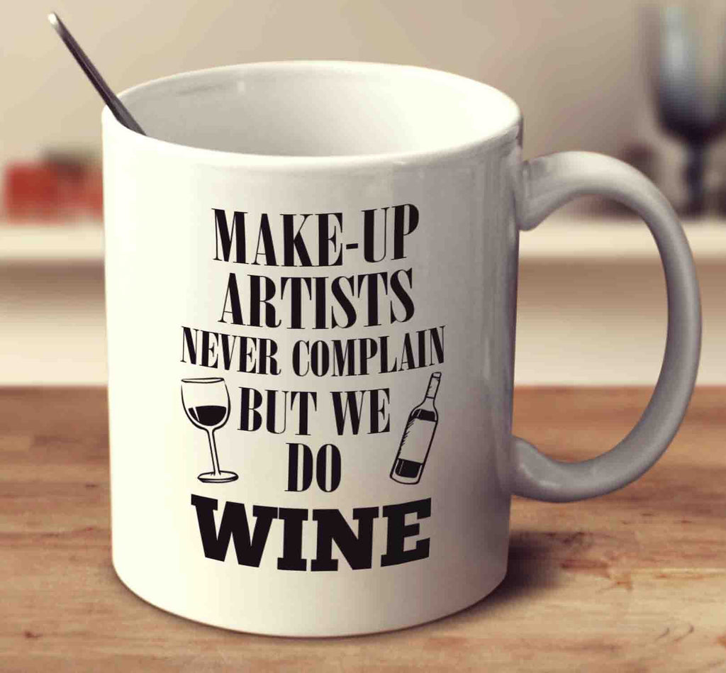 Make-Up Artists Never Complain But We Do Wine