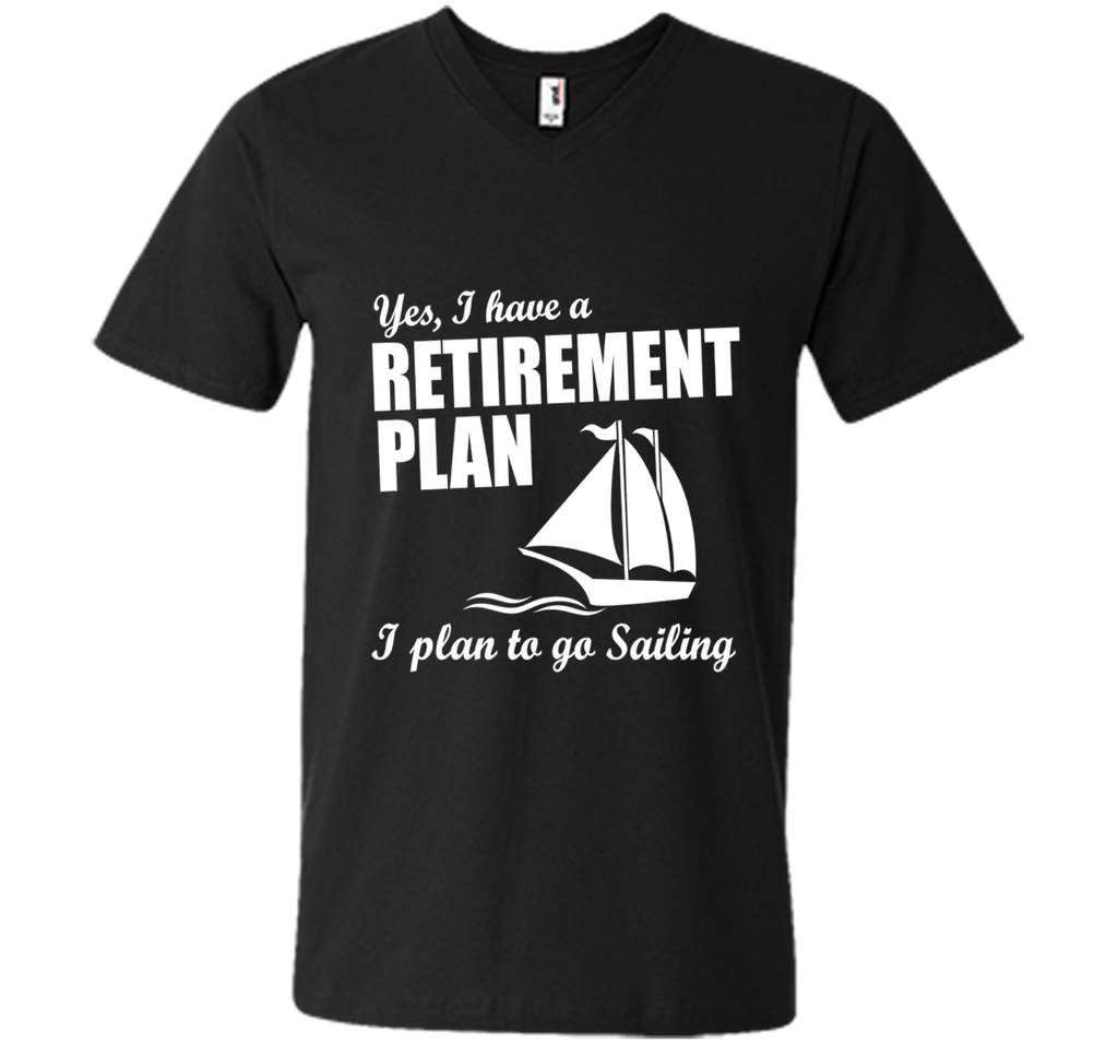 Yes, I Have A Retirement Plan I Plan to Go Sailing T-Shirt