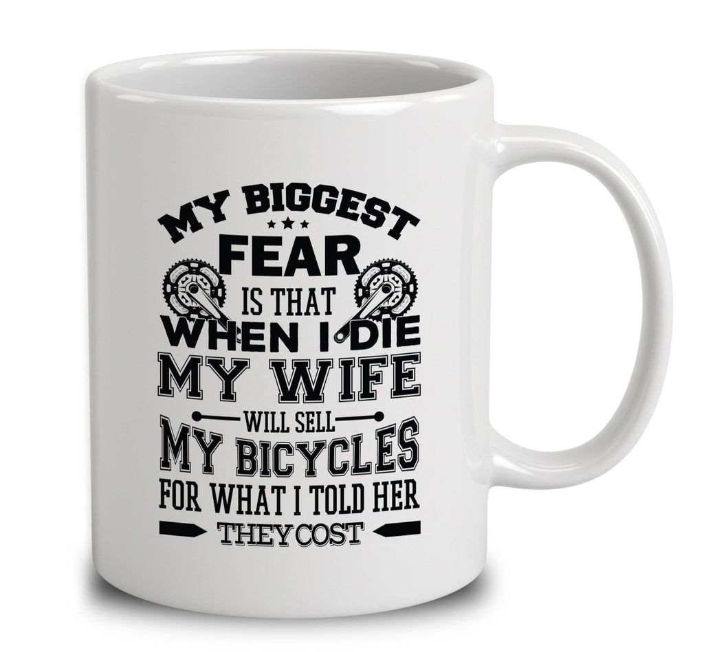 My Biggest Fear Is That When I Die My Wife Will Sell My Bicycles For What I Told Her They Cost