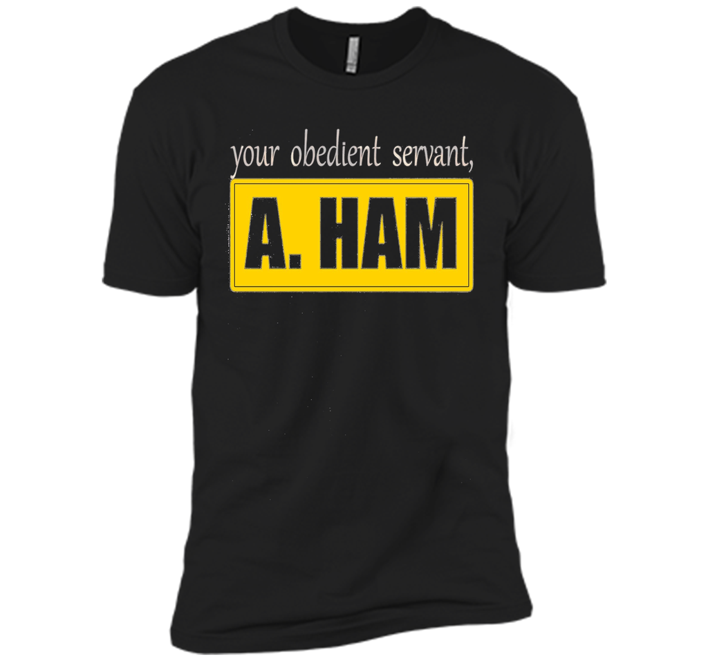 Your Obedient Servant, A. Ham Shirt Hight Quality