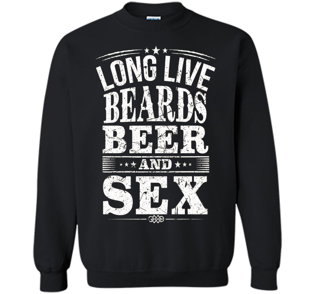long live beards beer and sex t-shirt