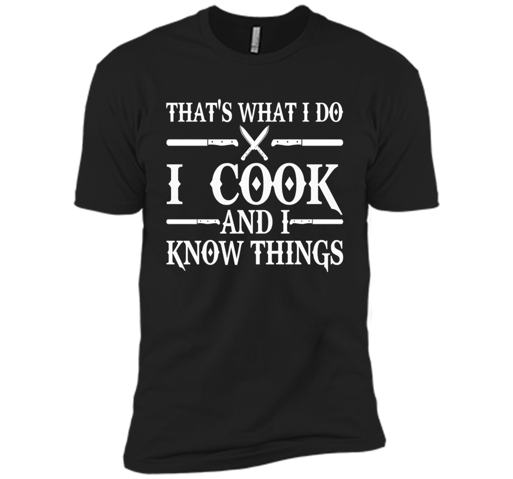 That's What I Do I Cook And I Know Things T-Shirt - Cooking