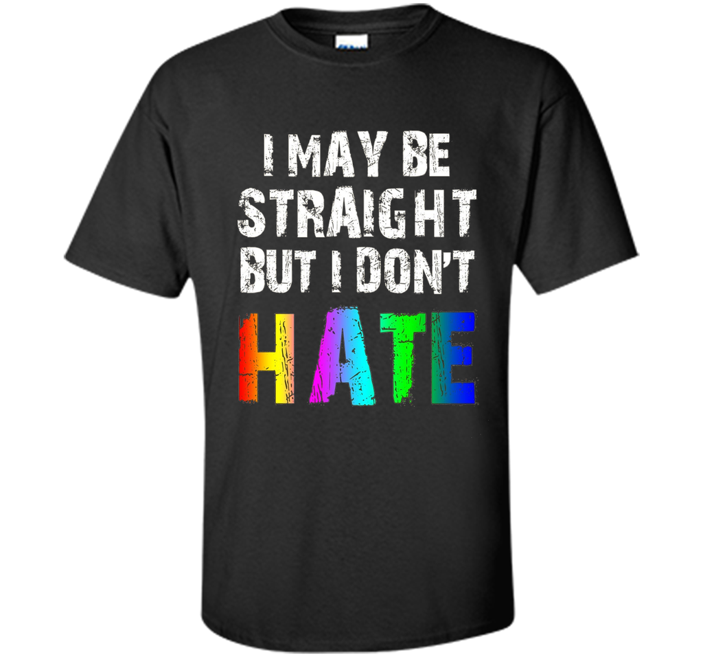 I May Be Straight But I Don't Hate Tee Shirt