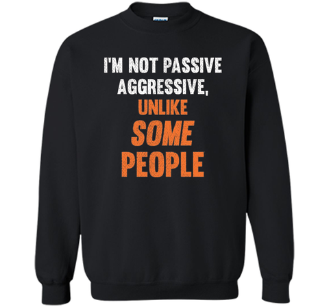 Funny Shirt - I'm Not Passive Aggressive, Unlike Some People