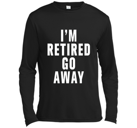 I'm retired go away t-shirt