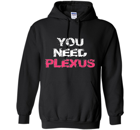 You Need Plexus Tshirt