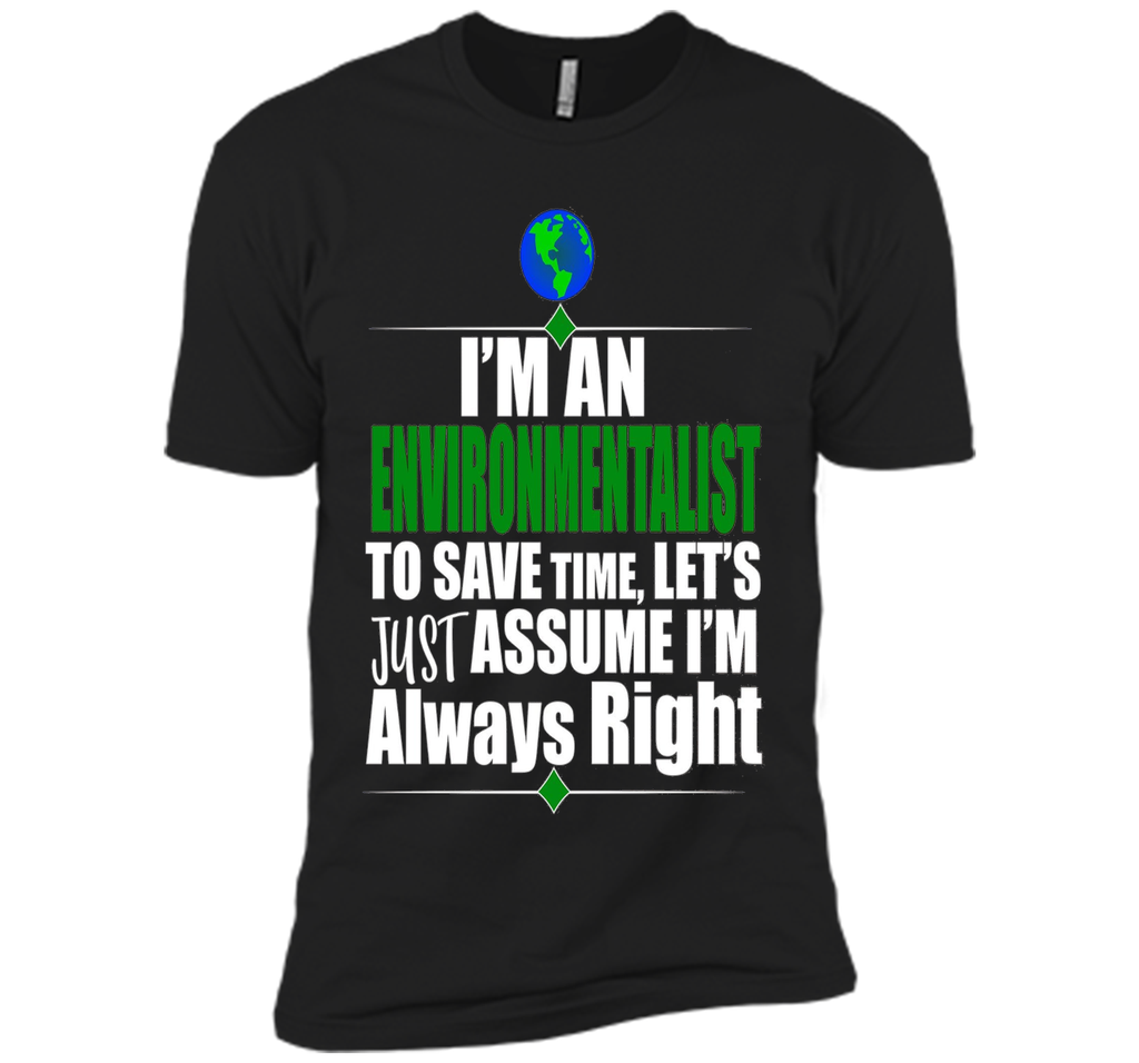 I'M An Environmentalist Assume I'M Right Gift T-Shirt