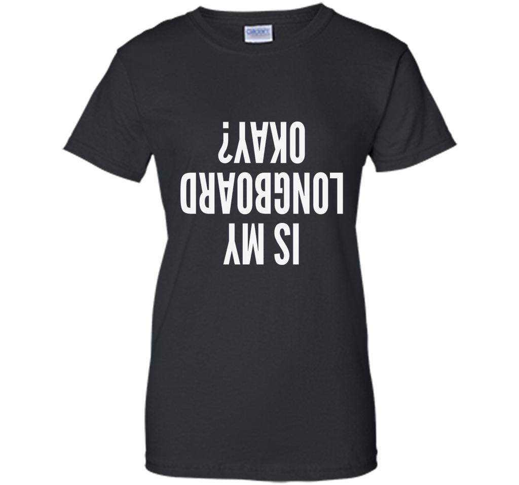 Is My Longboard Okay Skateboard Extreme T-Shirt