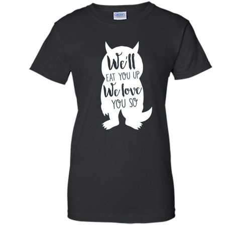 We'll Eat You Up We Love You So Shirt