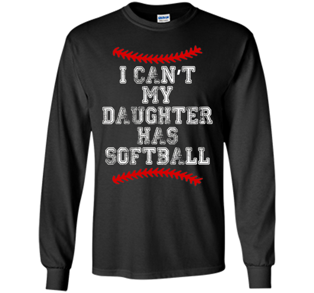 I Can't My Daughter Has Softball T Shirt Softball Mom Dad