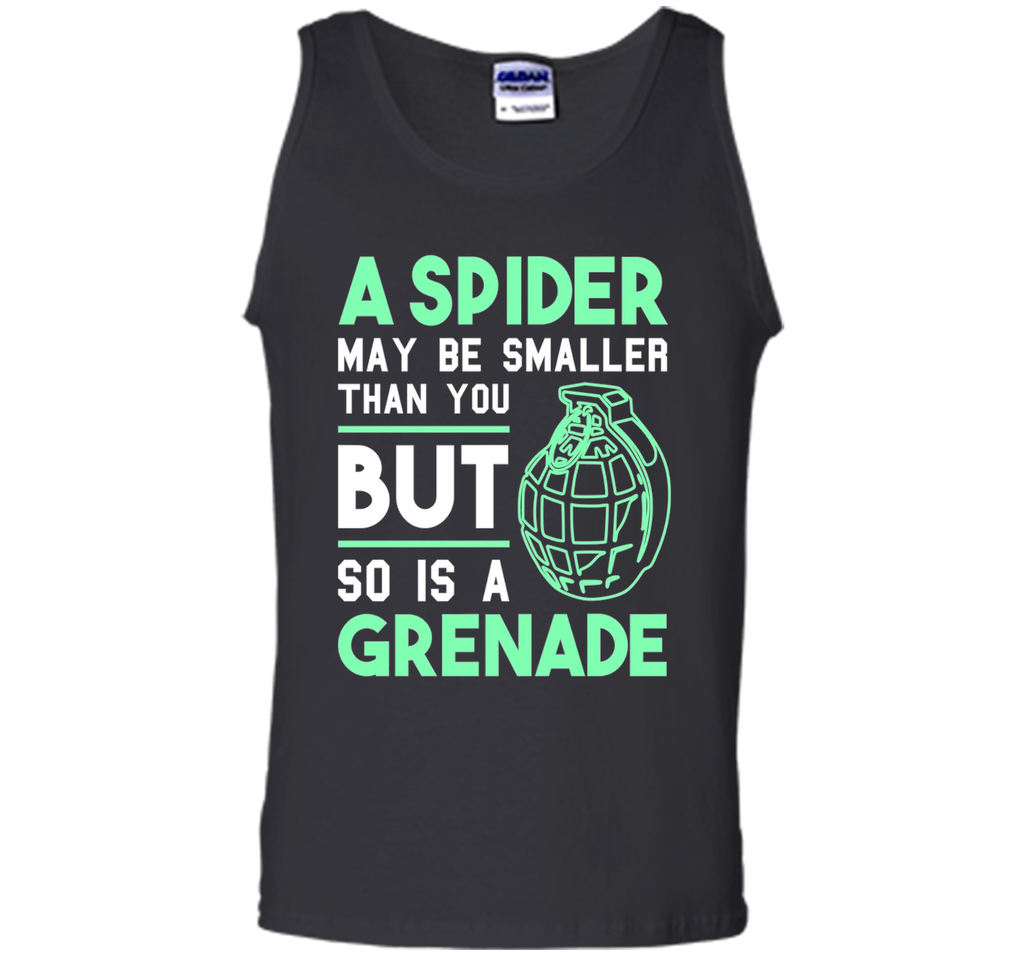 So Is A Grenade - Funny Arachnophobia Sarcastic T-Shirt