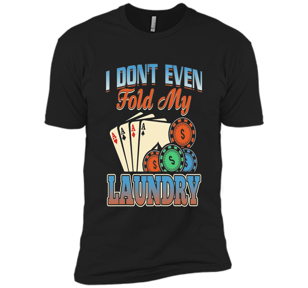 Funny Poker Player T Shirt; I don't even fold my laundry
