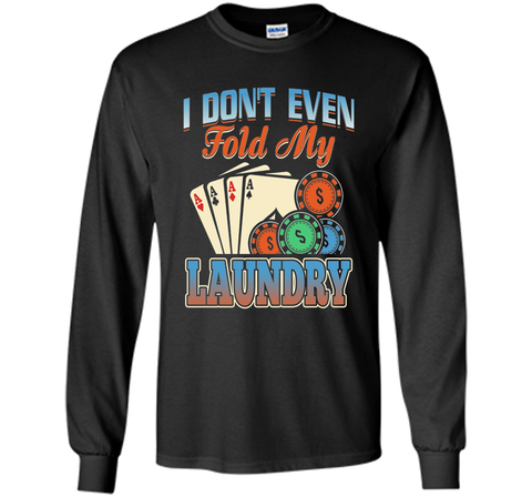 Funny Poker Player T Shirt; I don't even fold my laundry
