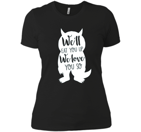 We'll Eat You Up We Love You So Shirt