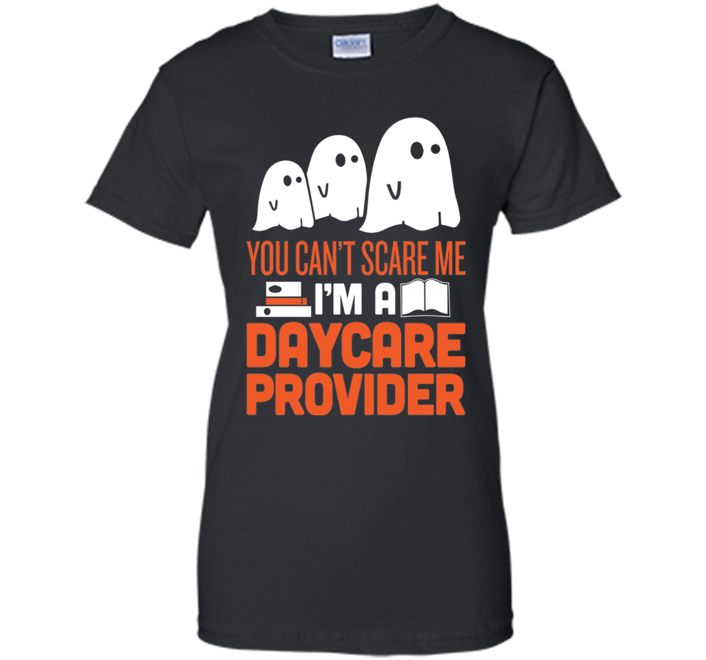 YOU CAN'T SCARE ME - I'M DAYCARE PROVIDER HALLOWEEN SHIRT