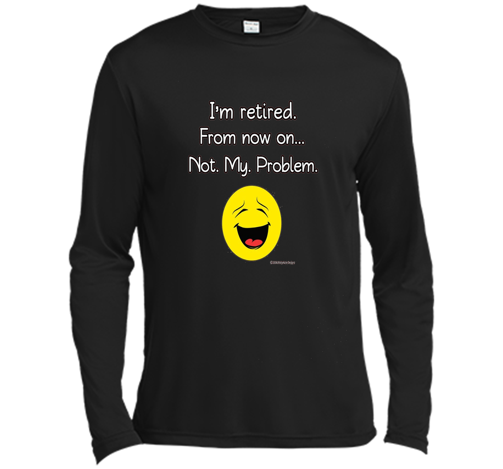 I'm Retired-Not My Problem Funny Retirement Tshirt Gifts