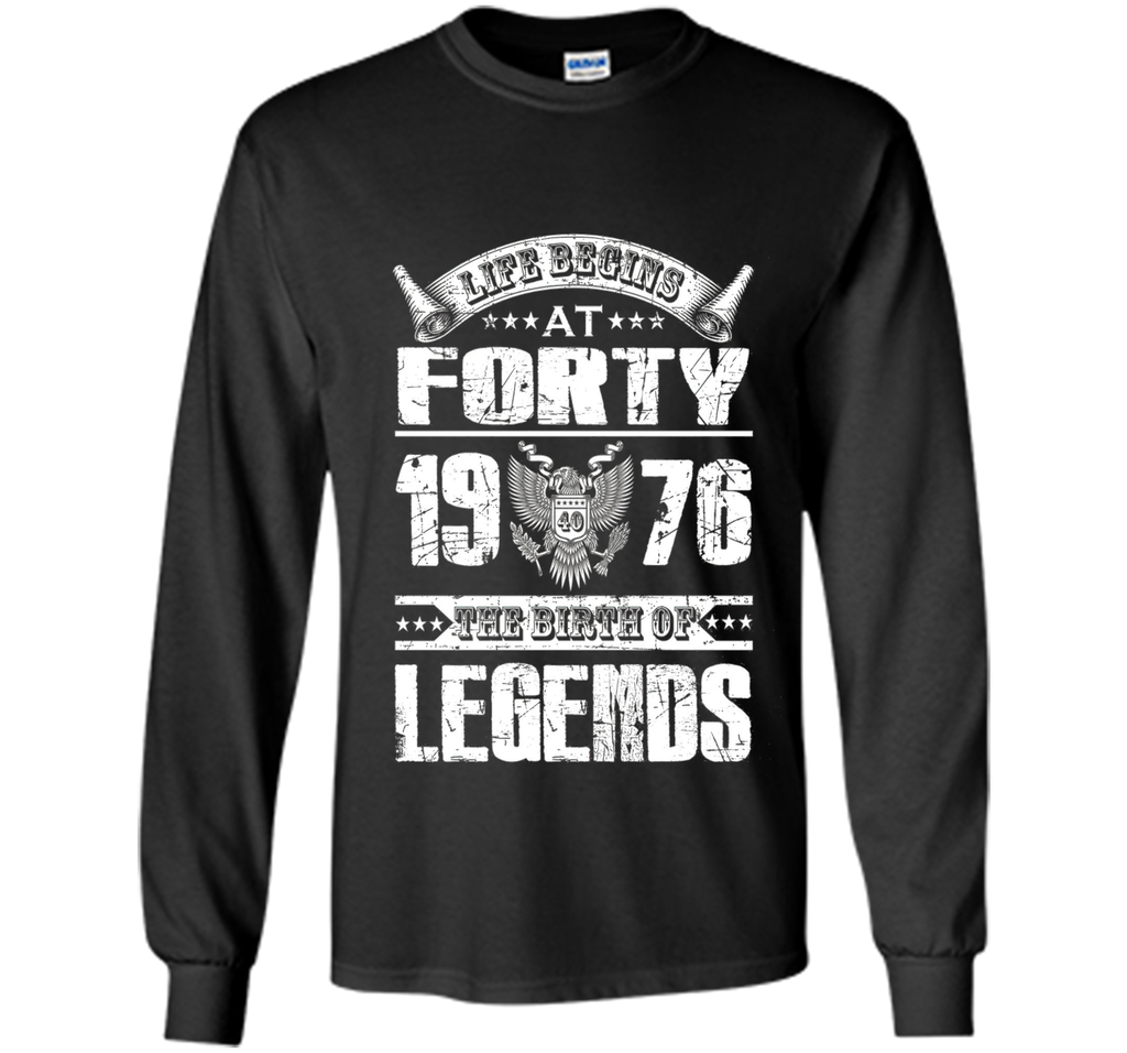 Life begins at 40, 1976 the birth of legends- 1976 T Shirt