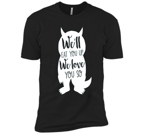 We'll Eat You Up We Love You So Shirt