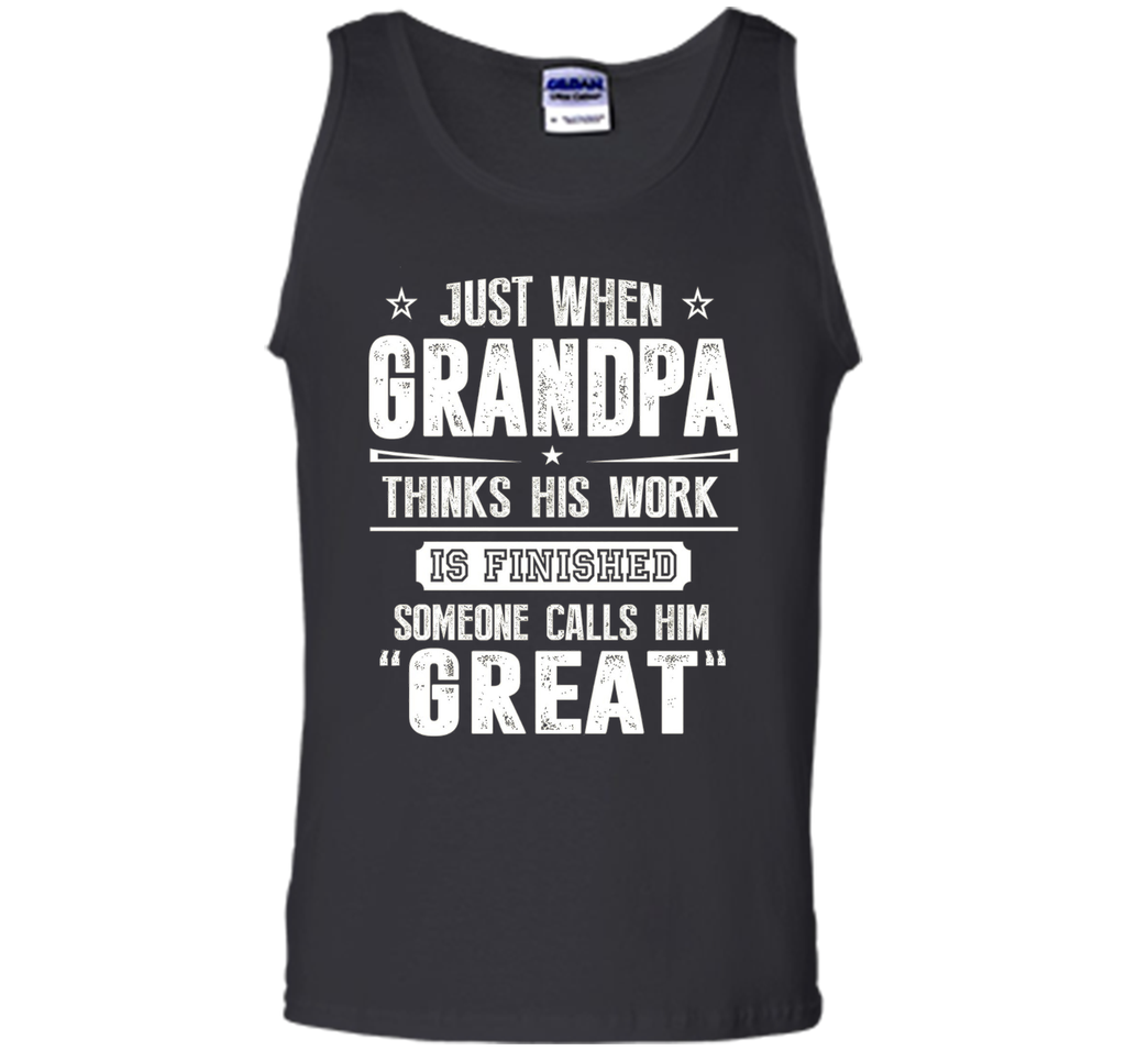 Men's Gift For Great Grandpa - Grandpa Thinks His Work Is Finished