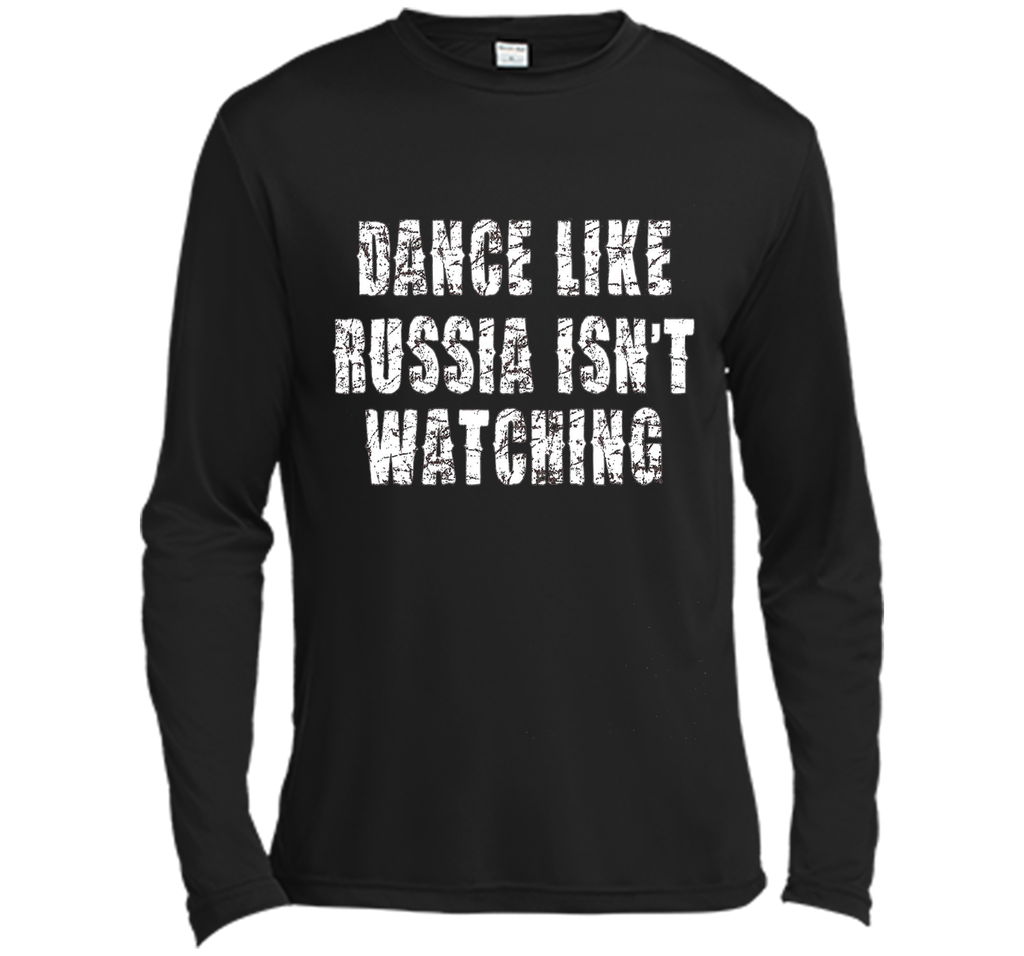 Dance Like Russia Isn't Watching T-Shirt