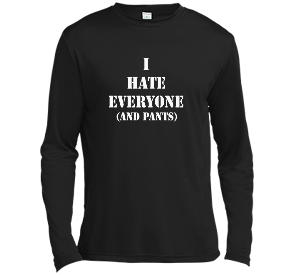 I hate everyone (and pants) Tshirt