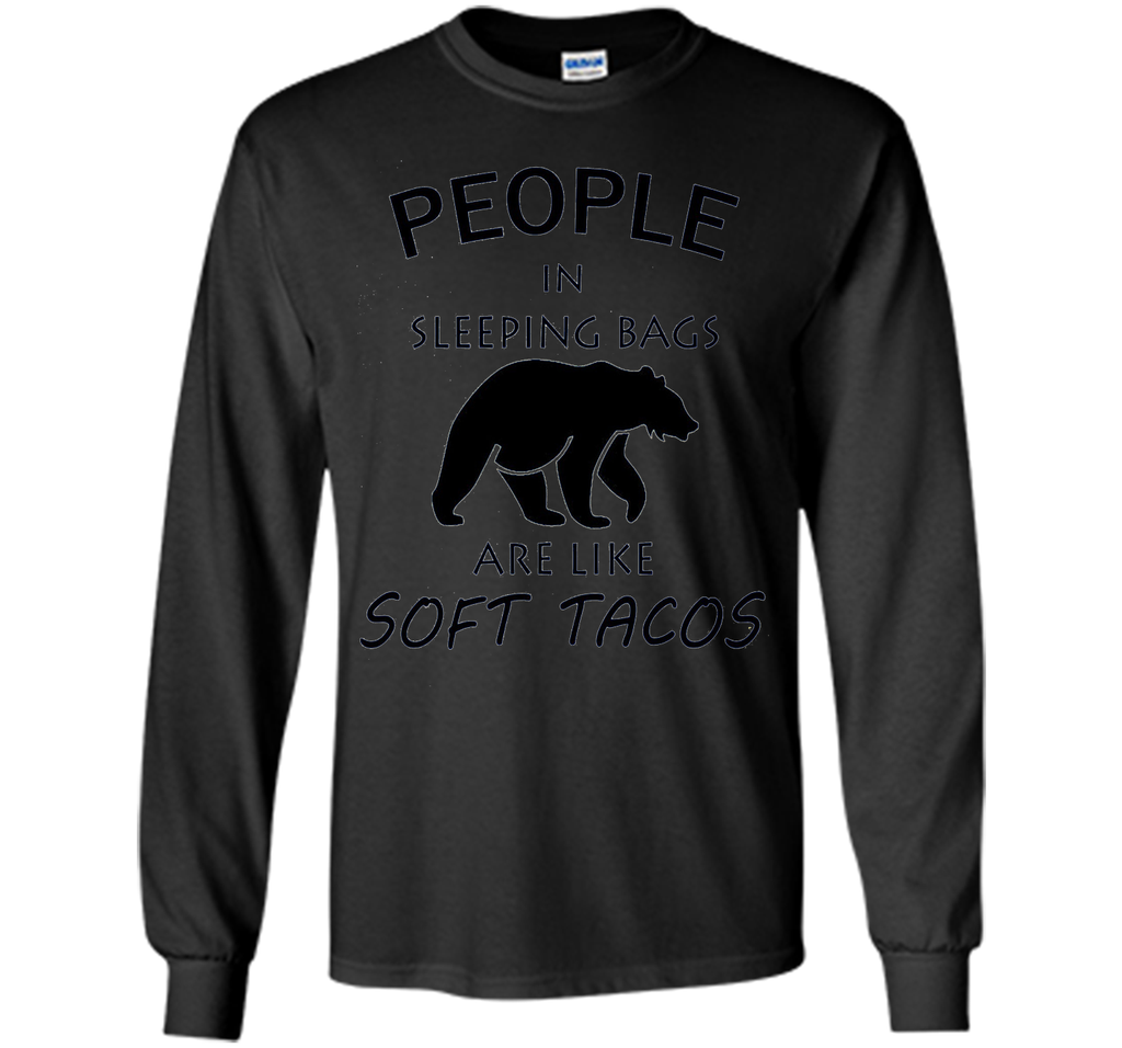 People In Sleeping Bags Are Like Soft Tacos Camping T Shirt