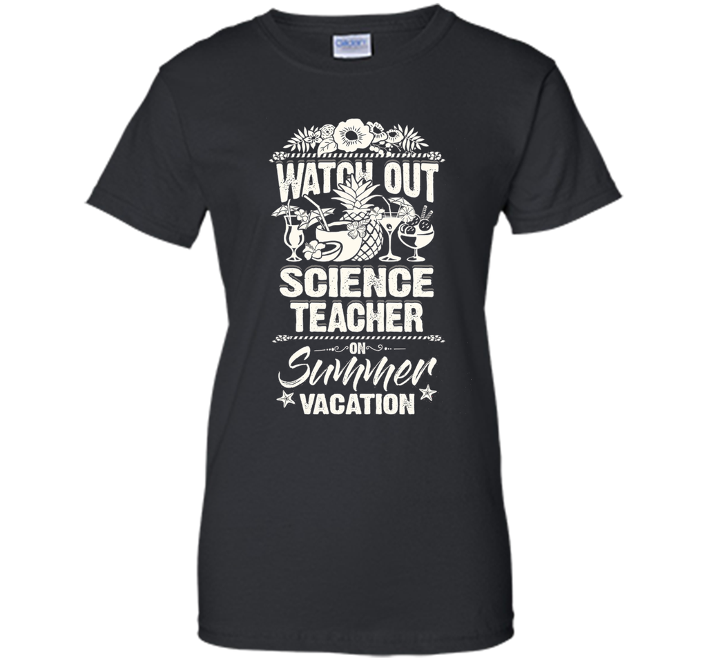 Watch Out Science Teacher On Summer Vacation T-shirt