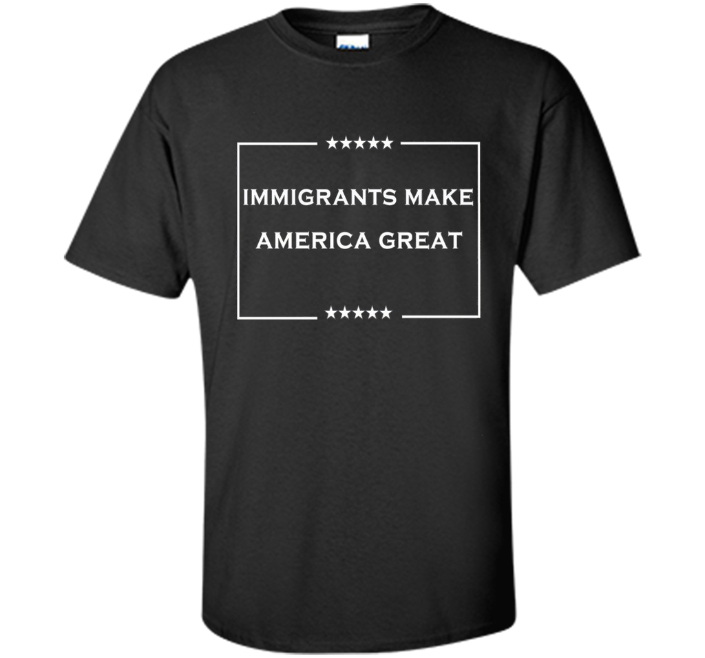 immigrants make america great T-Shirt