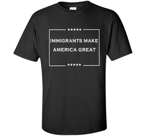 immigrants make america great T-Shirt