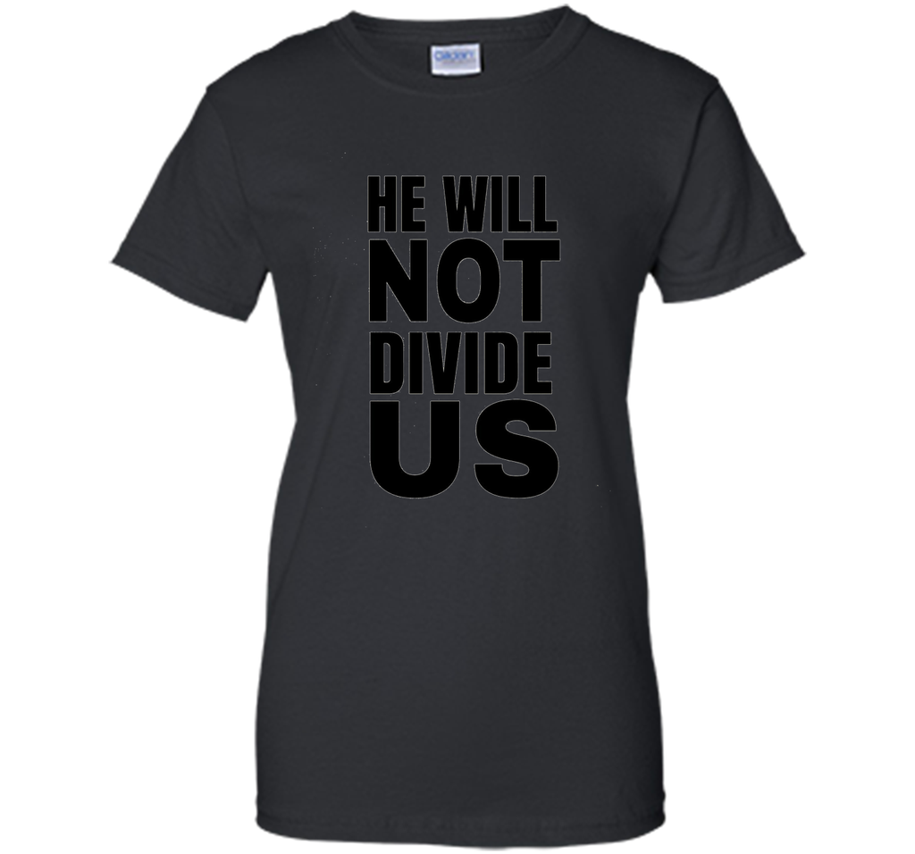 He Will Not Divide Us Shirt