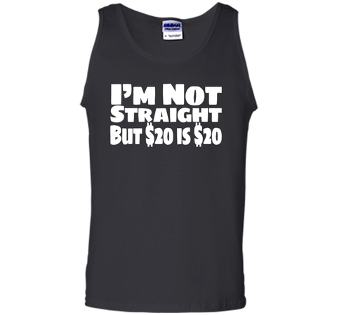 I'm Not Straight But $20 Is $20 Funny offensive humor tshirt