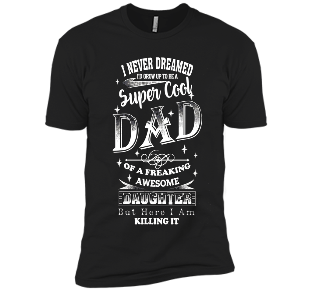 Super Cool Dad Of A Freaking Awesome Daughter - Dad T-shirt