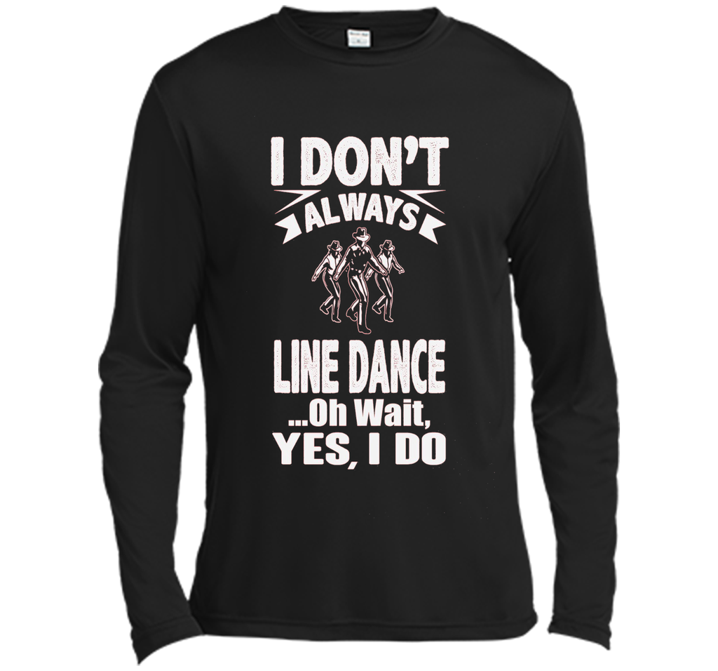 I Don't Always Line Dance oh Wait I Do T-Shirt
